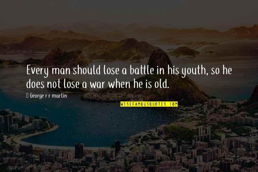 Every Man Battle Quotes By George R R Martin: Every man should lose a battle in his