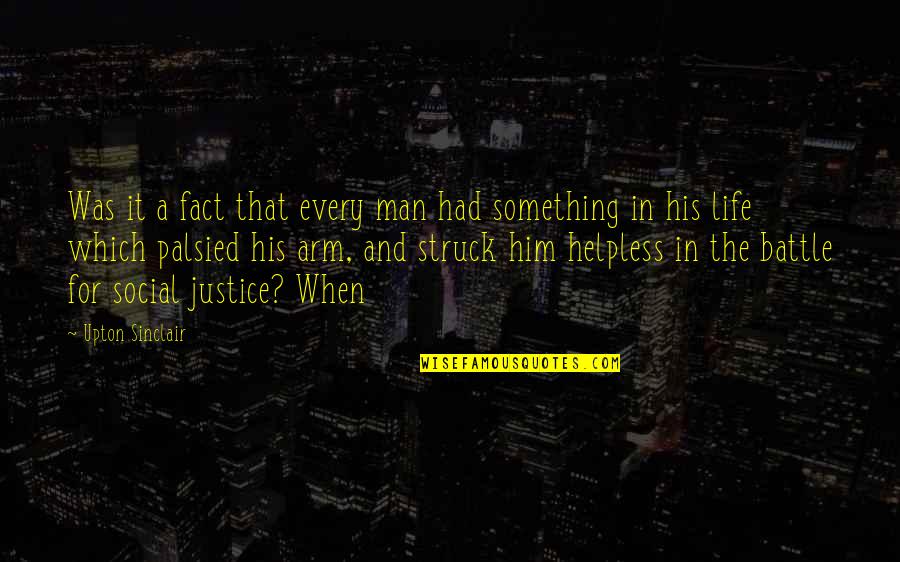 Every Man Battle Quotes By Upton Sinclair: Was it a fact that every man had