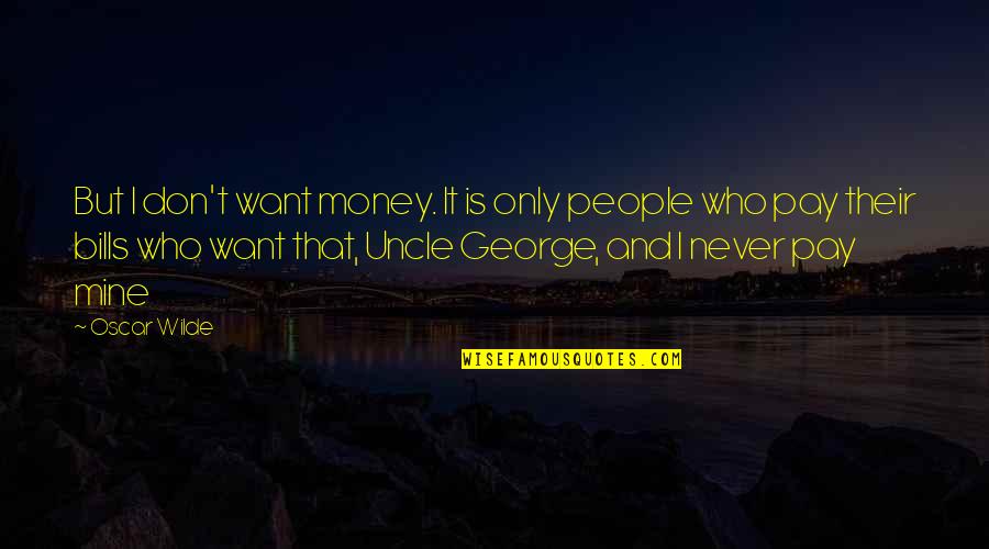 Every Man Deserves A Good Woman Quotes By Oscar Wilde: But I don't want money. It is only Every Man Deserves A Good Woman Quotes By Oscar Wilde: But I don't want money. It is only