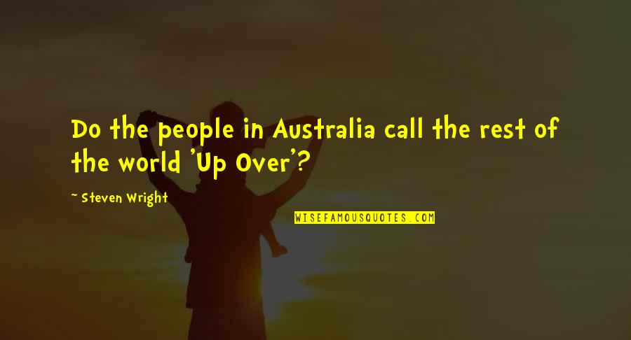 Every Man Has A Breaking Point Quotes By Steven Wright: Do the people in Australia call the rest Every Man Has A Breaking Point Quotes By Steven Wright: Do the people in Australia call the rest