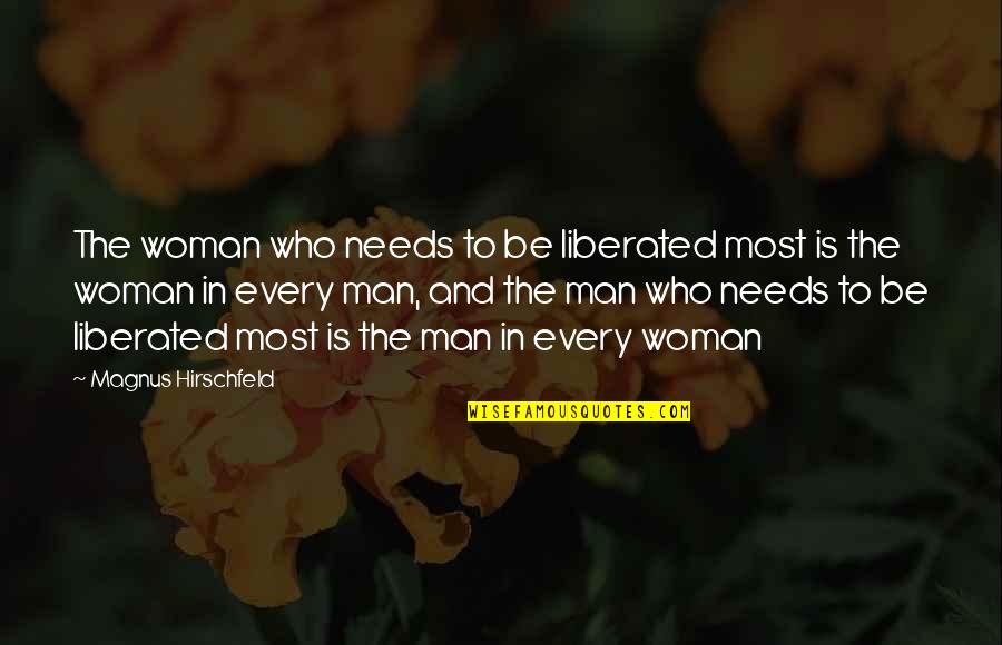 Every Man Needs A Woman Quotes By Magnus Hirschfeld: The woman who needs to be liberated most