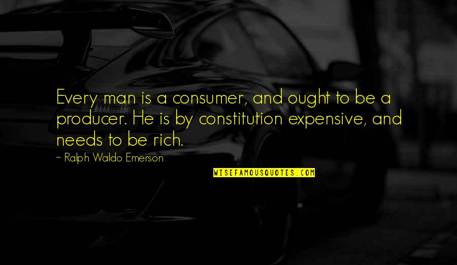 Every Man Needs Quotes By Ralph Waldo Emerson: Every man is a consumer, and ought to