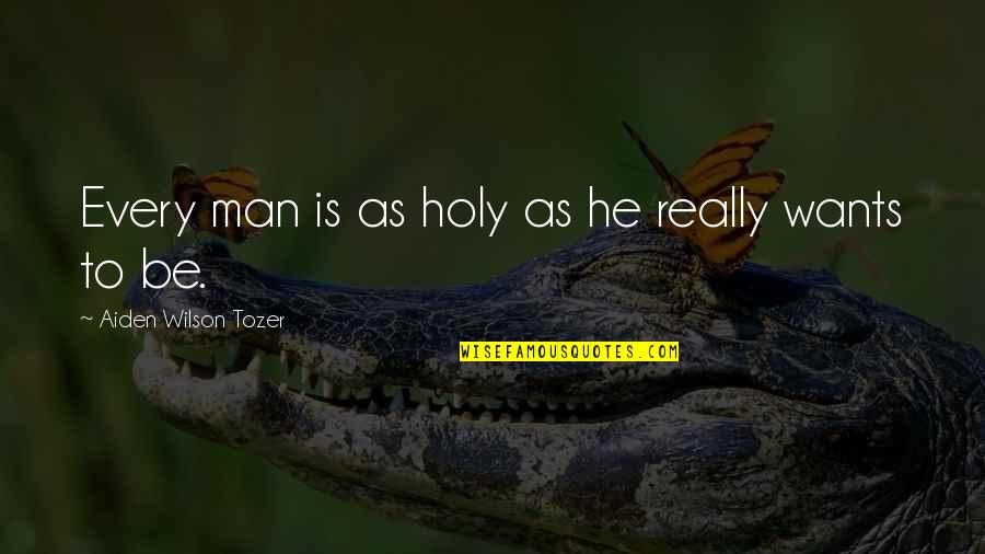 Every Man Wants Quotes By Aiden Wilson Tozer: Every man is as holy as he really