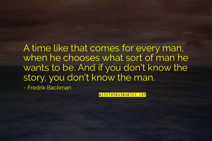 Every Man Wants Quotes By Fredrik Backman: A time like that comes for every man,