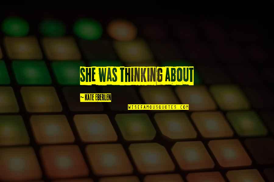 Every Man's Dream Quotes By Kate Eberlen: she was thinking about Every Man's Dream Quotes By Kate Eberlen: she was thinking about