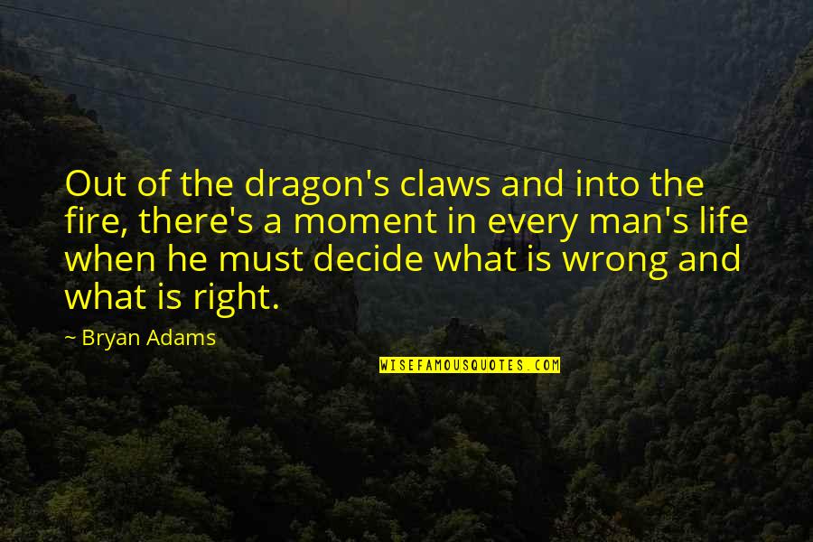 Every Moment Of My Life Quotes By Bryan Adams: Out of the dragon's claws and into the