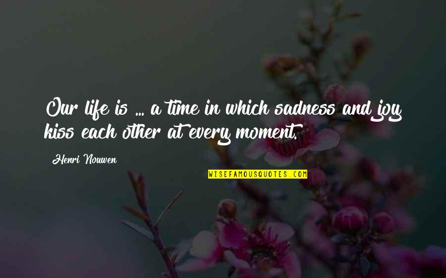 Every Moment Of My Life Quotes By Henri Nouwen: Our life is ... a time in which