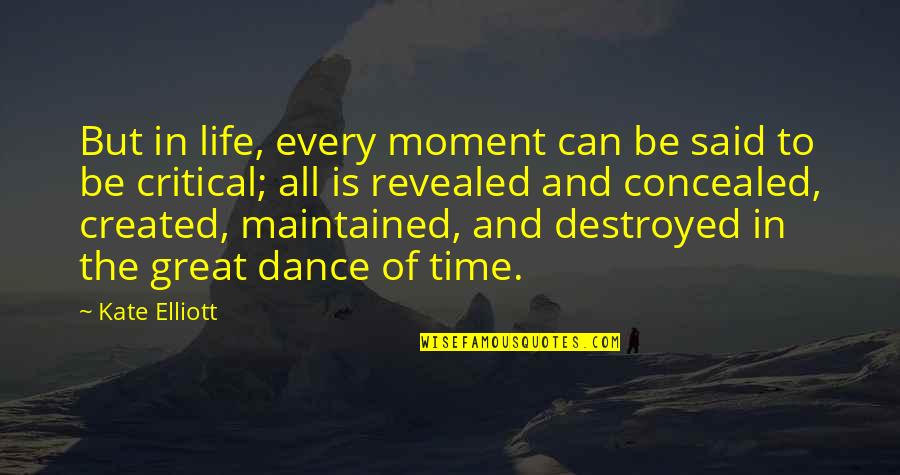 Every Moment Of My Life Quotes By Kate Elliott: But in life, every moment can be said