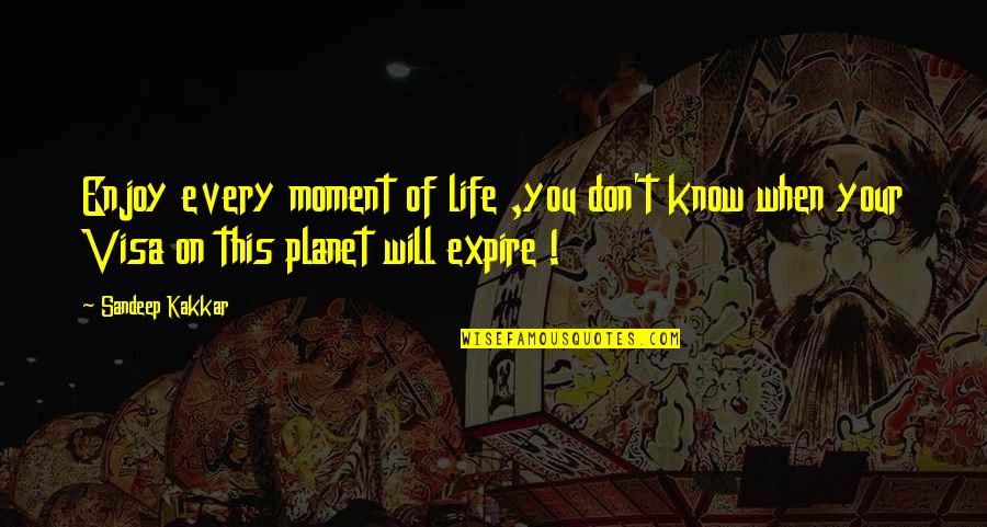 Every Moment Of Your Life Quotes By Sandeep Kakkar: Enjoy every moment of life ,you don't know