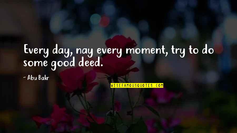 Every Moment Quotes By Abu Bakr: Every day, nay every moment, try to do