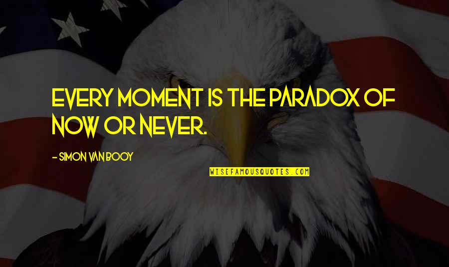Every Moment Quotes By Simon Van Booy: Every moment is the paradox of now or