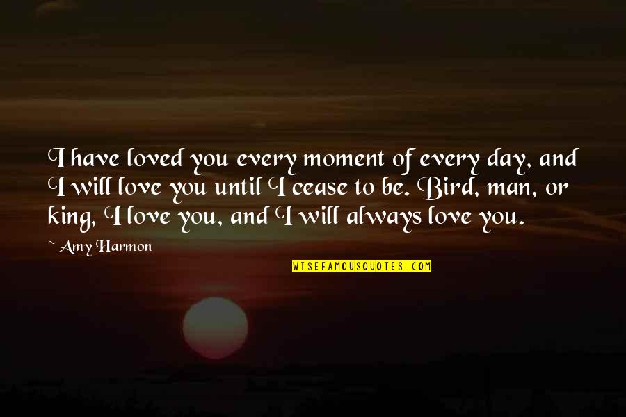 Every Moment You Quotes By Amy Harmon: I have loved you every moment of every Every Moment You Quotes By Amy Harmon: I have loved you every moment of every