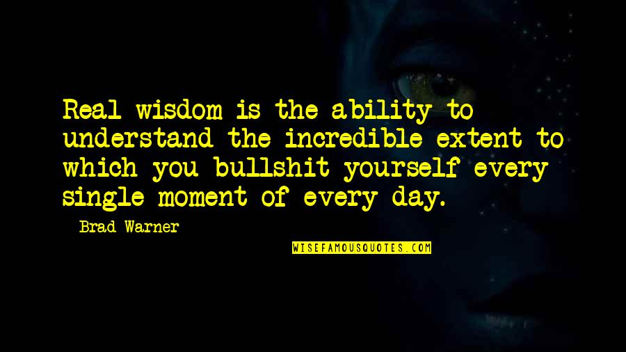 Every Moment You Quotes By Brad Warner: Real wisdom is the ability to understand the Every Moment You Quotes By Brad Warner: Real wisdom is the ability to understand the