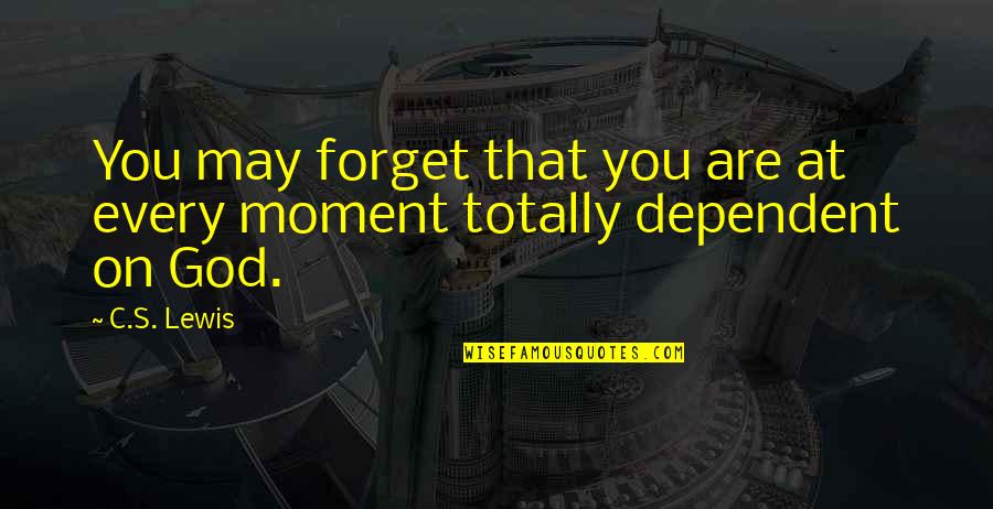 Every Moment You Quotes By C.S. Lewis: You may forget that you are at every