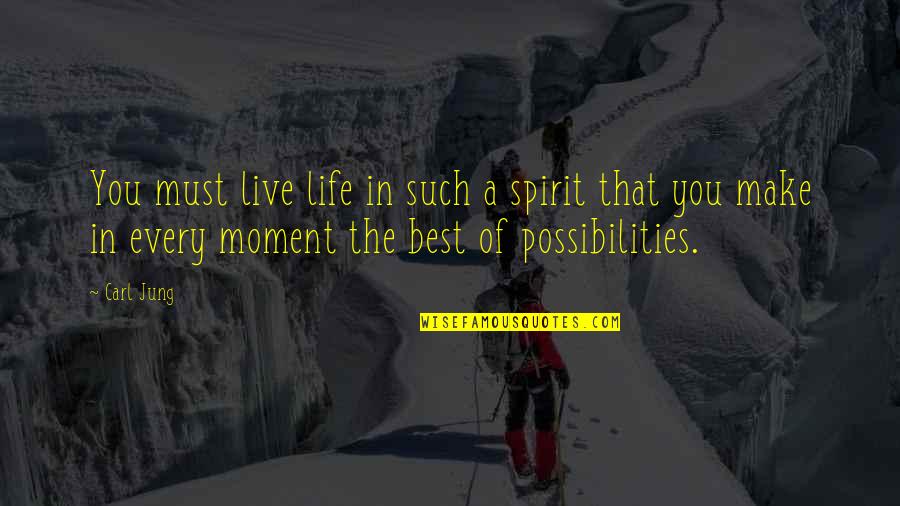 Every Moment You Quotes By Carl Jung: You must live life in such a spirit Every Moment You Quotes By Carl Jung: You must live life in such a spirit