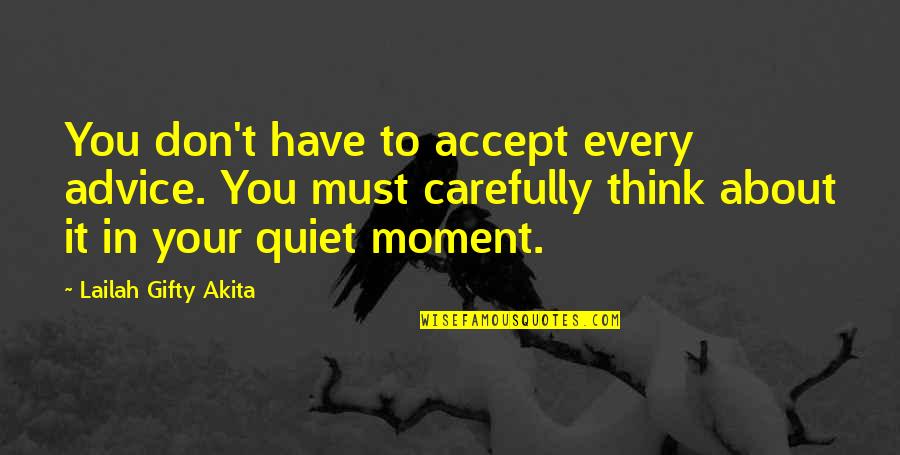 Every Moment You Quotes By Lailah Gifty Akita: You don't have to accept every advice. You Every Moment You Quotes By Lailah Gifty Akita: You don't have to accept every advice. You