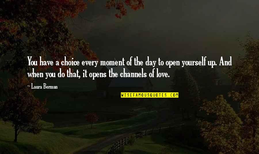 Every Moment You Quotes By Laura Berman: You have a choice every moment of the Every Moment You Quotes By Laura Berman: You have a choice every moment of the