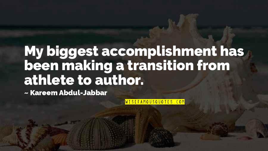 Every Morning A Lion Wakes Up In Africa Quotes By Kareem Abdul-Jabbar: My biggest accomplishment has been making a transition Every Morning A Lion Wakes Up In Africa Quotes By Kareem Abdul-Jabbar: My biggest accomplishment has been making a transition