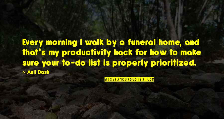 Every Morning Quotes By Anil Dash: Every morning I walk by a funeral home,
