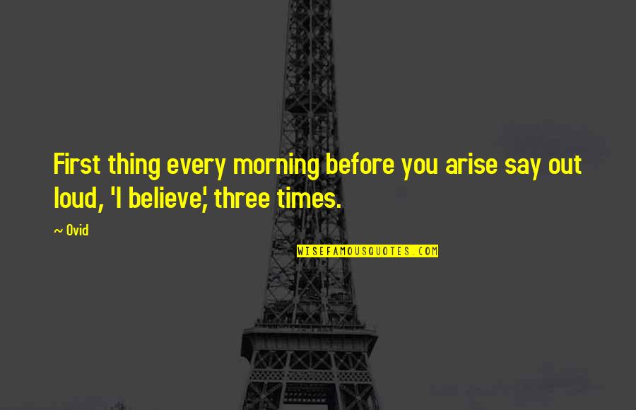 Every Morning Quotes By Ovid: First thing every morning before you arise say