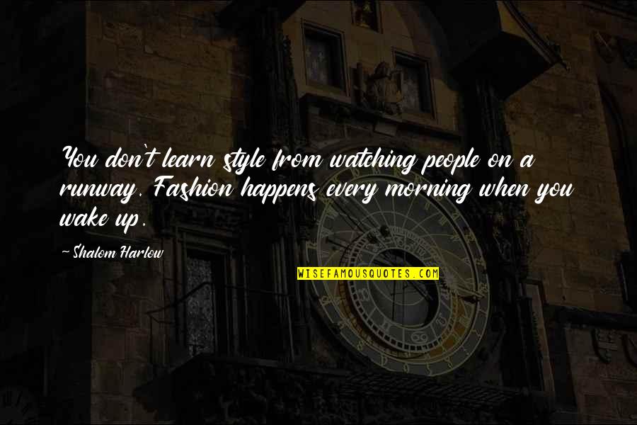 Every Morning Quotes By Shalom Harlow: You don't learn style from watching people on