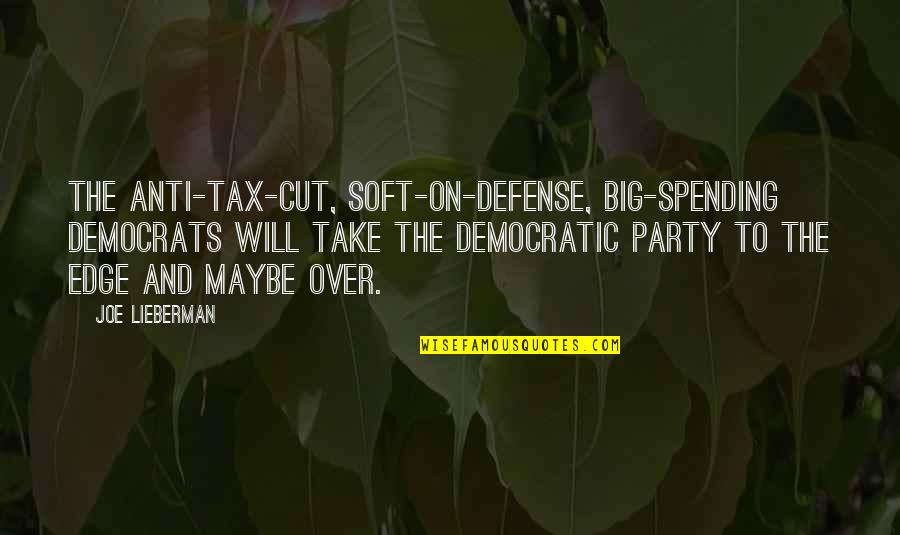 Every Morning You Have 2 Choices Quotes By Joe Lieberman: The anti-tax-cut, soft-on-defense, big-spending Democrats will take the