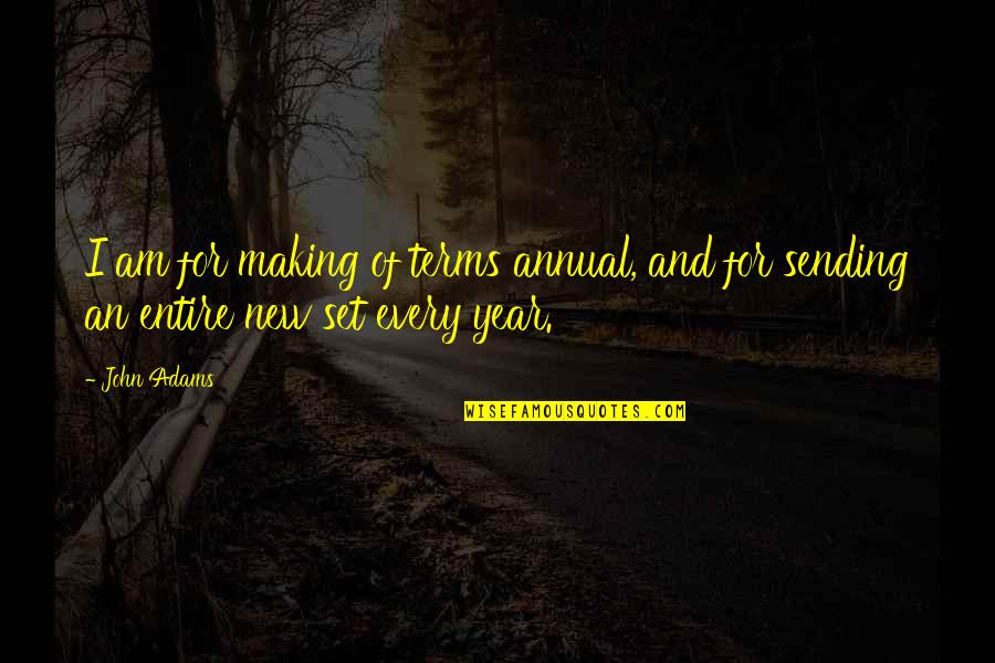Every New Year Quotes By John Adams: I am for making of terms annual, and