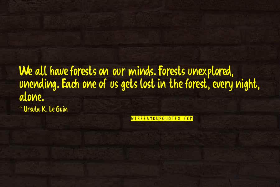 Every Night Alone Quotes By Ursula K. Le Guin: We all have forests on our minds. Forests