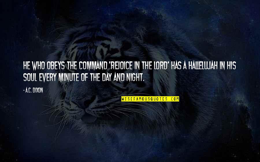 Every Night Quotes By A.C. Dixon: He who obeys the command 'Rejoice in the