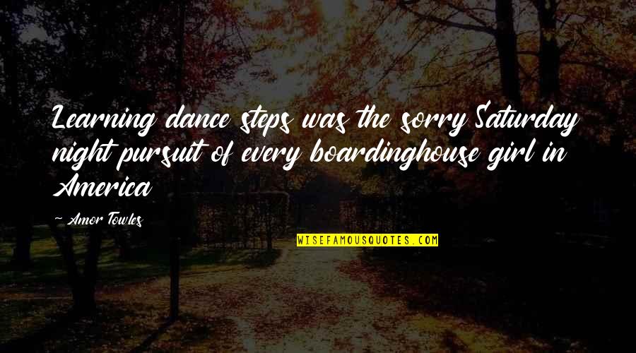 Every Night Quotes By Amor Towles: Learning dance steps was the sorry Saturday night