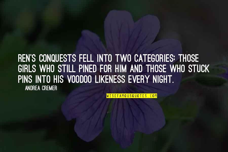 Every Night Quotes By Andrea Cremer: Ren's conquests fell into two categories: those girls Every Night Quotes By Andrea Cremer: Ren's conquests fell into two categories: those girls