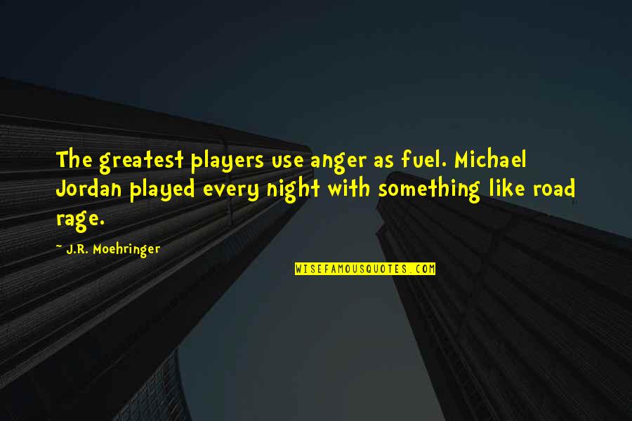 Every Night Quotes By J.R. Moehringer: The greatest players use anger as fuel. Michael