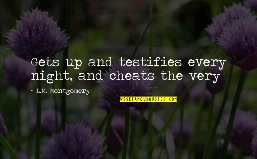 Every Night Quotes By L.M. Montgomery: Gets up and testifies every night, and cheats