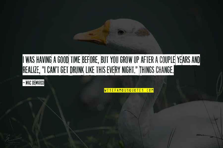 Every Night Quotes By Mac DeMarco: I was having a good time before, but Every Night Quotes By Mac DeMarco: I was having a good time before, but
