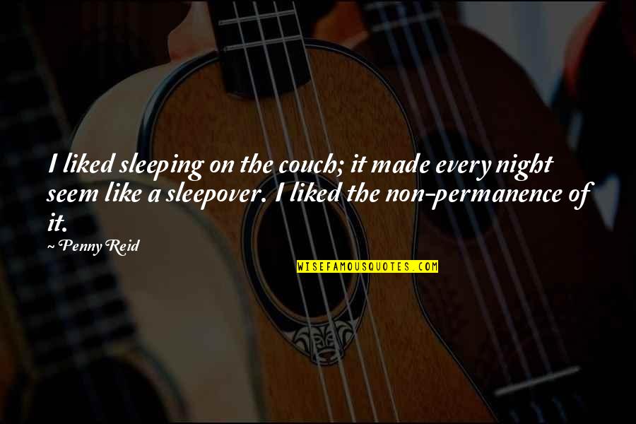 Every Night Quotes By Penny Reid: I liked sleeping on the couch; it made