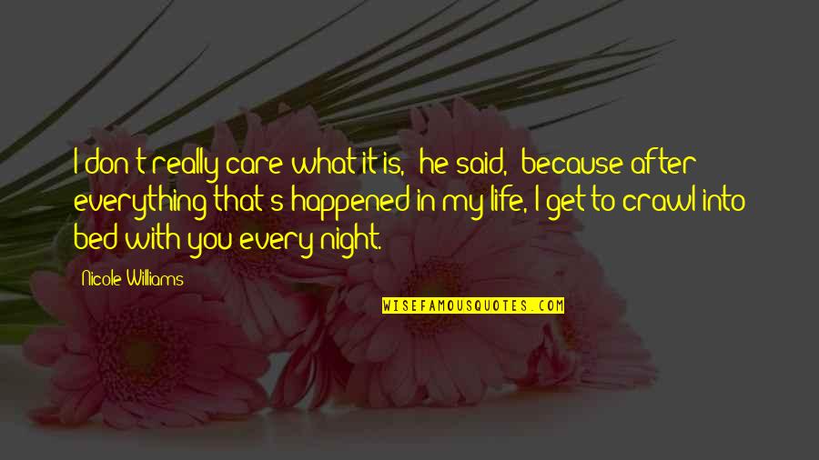 Every Night With You Quotes By Nicole Williams: I don't really care what it is," he