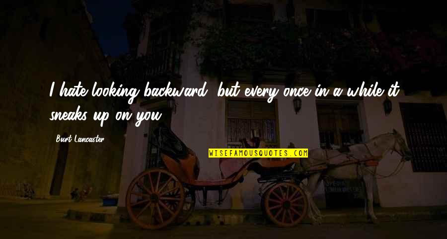 Every Once In A While Quotes By Burt Lancaster: I hate looking backward, but every once in