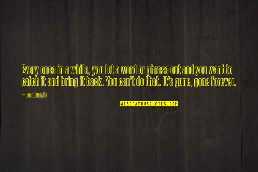 Every Once In A While Quotes By Dan Quayle: Every once in a while, you let a Every Once In A While Quotes By Dan Quayle: Every once in a while, you let a