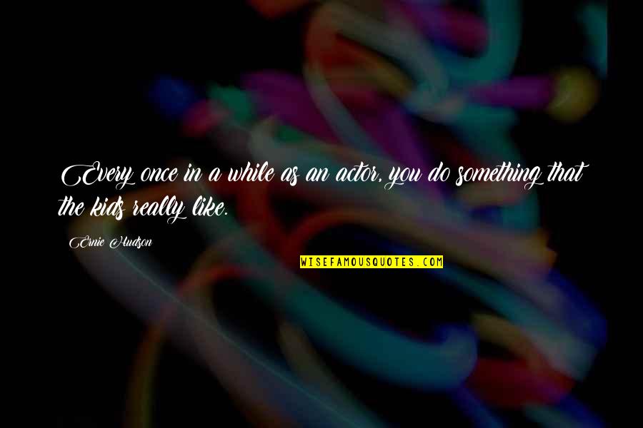 Every Once In A While Quotes By Ernie Hudson: Every once in a while as an actor,