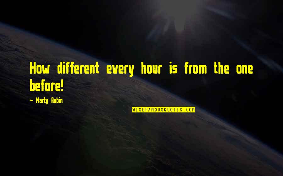 Every One Change Quotes By Marty Rubin: How different every hour is from the one