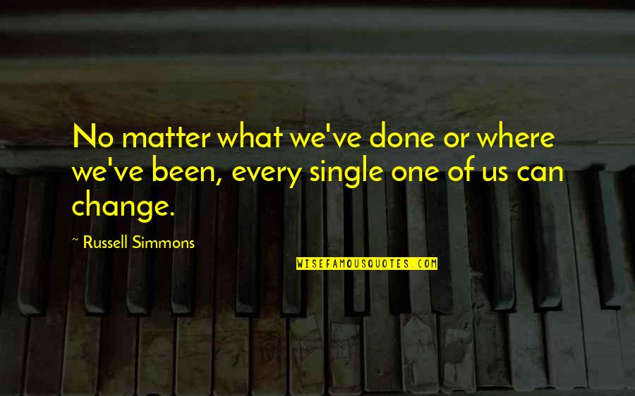 Every One Change Quotes By Russell Simmons: No matter what we've done or where we've