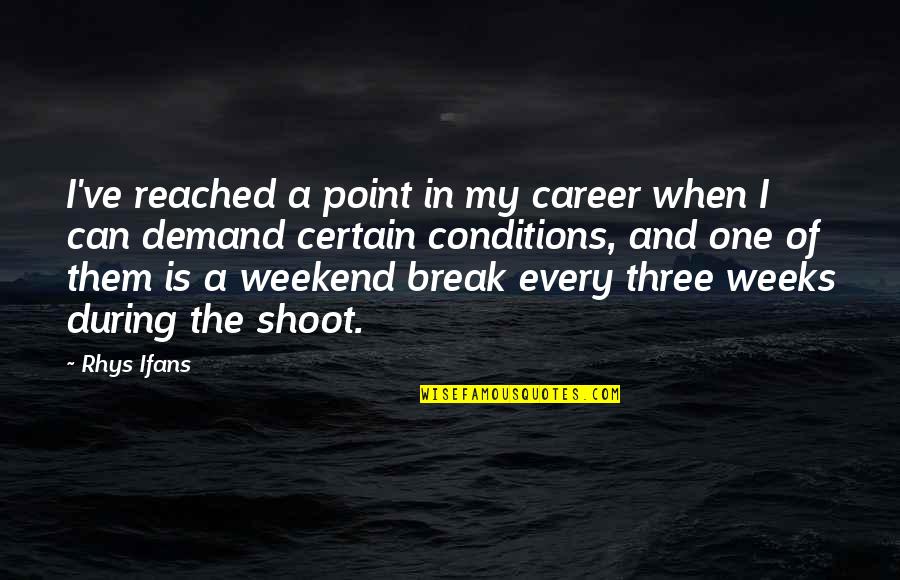 Every Other Weekend Quotes By Rhys Ifans: I've reached a point in my career when Every Other Weekend Quotes By Rhys Ifans: I've reached a point in my career when
