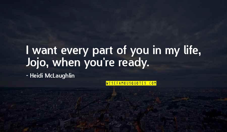 Every Part Of Life Quotes By Heidi McLaughlin: I want every part of you in my