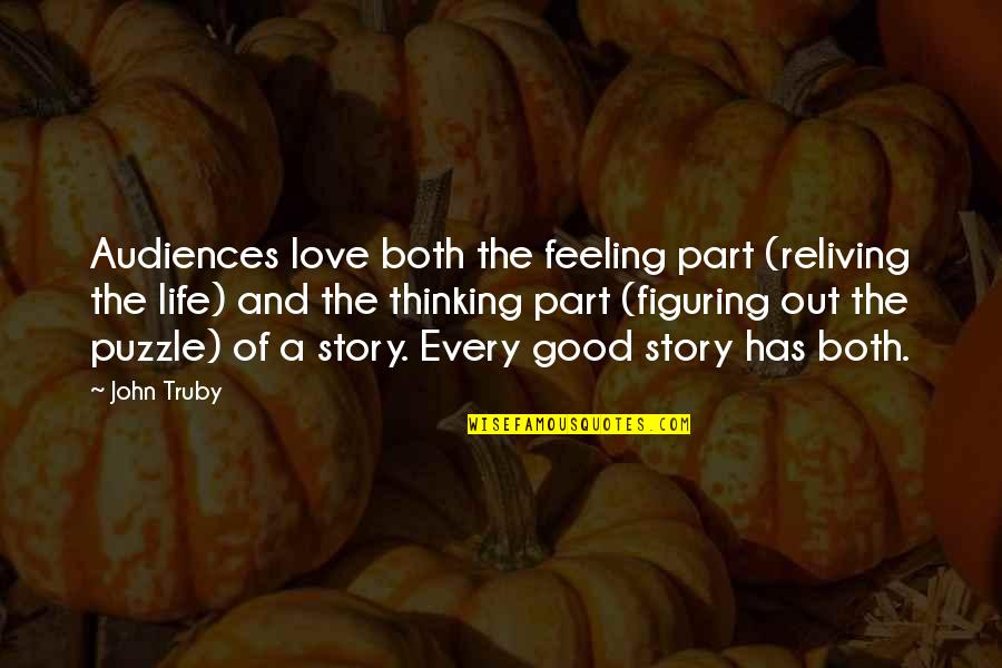 Every Part Of Life Quotes By John Truby: Audiences love both the feeling part (reliving the