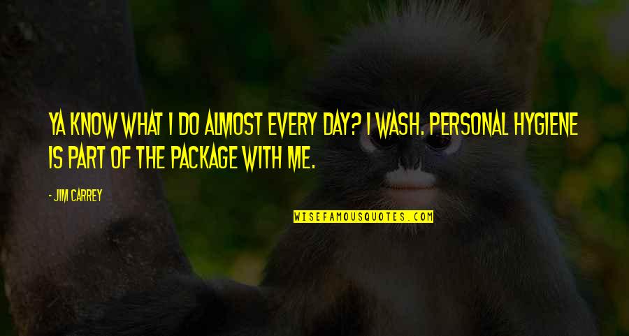 Every Part Of Me Quotes By Jim Carrey: Ya know what I do almost every day?