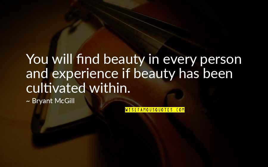 Every Person Quotes By Bryant McGill: You will find beauty in every person and