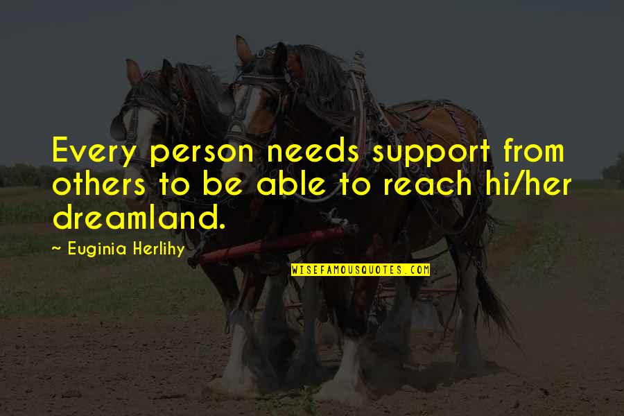 Every Person Quotes By Euginia Herlihy: Every person needs support from others to be