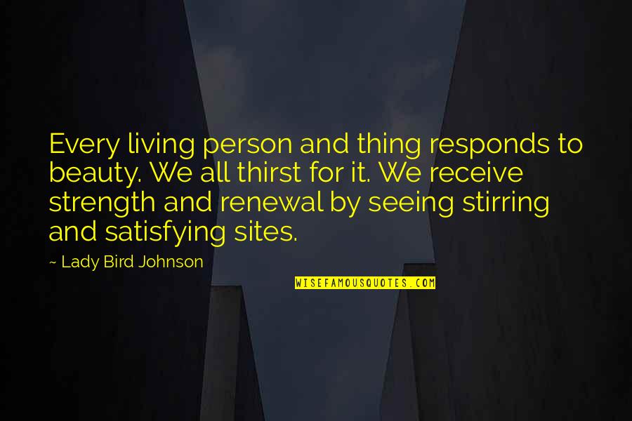 Every Person Quotes By Lady Bird Johnson: Every living person and thing responds to beauty.