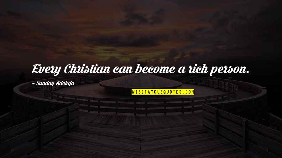 Every Person Quotes By Sunday Adelaja: Every Christian can become a rich person.