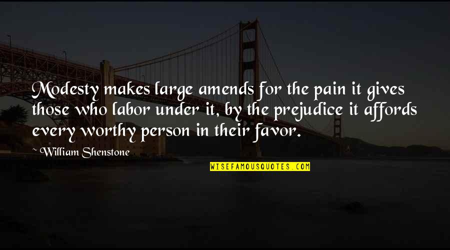 Every Person Quotes By William Shenstone: Modesty makes large amends for the pain it